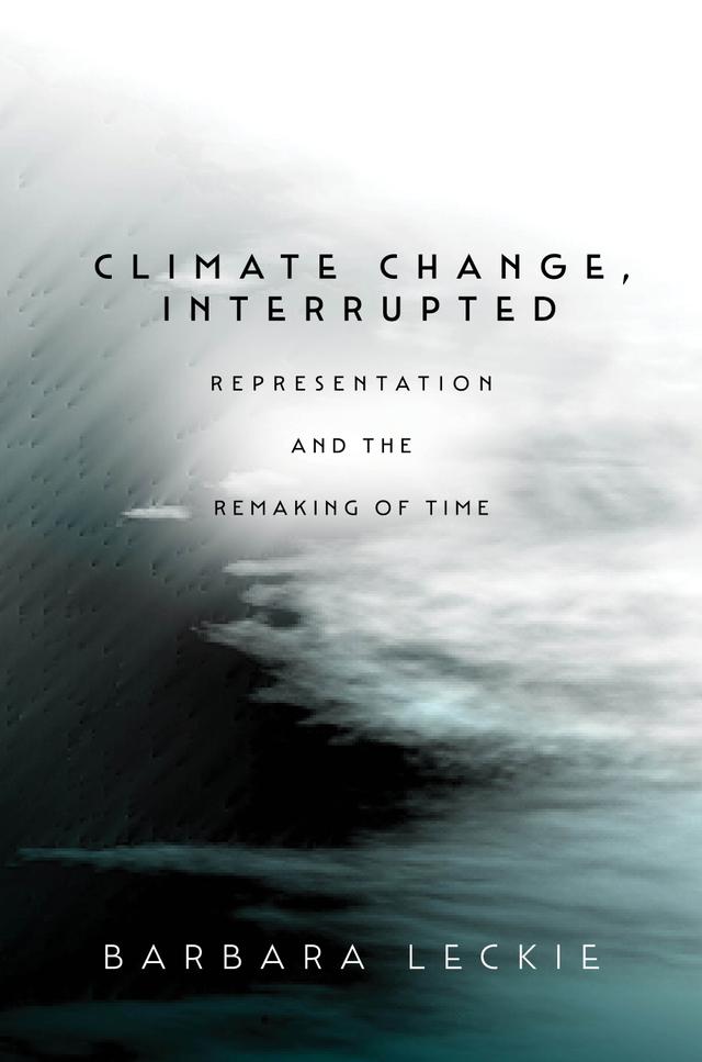 Climate Change, Interrupted by Barbara Leckie