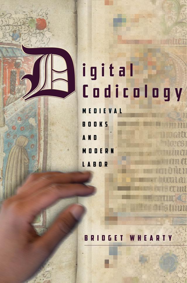Digital Codicology by Bridget Whearty