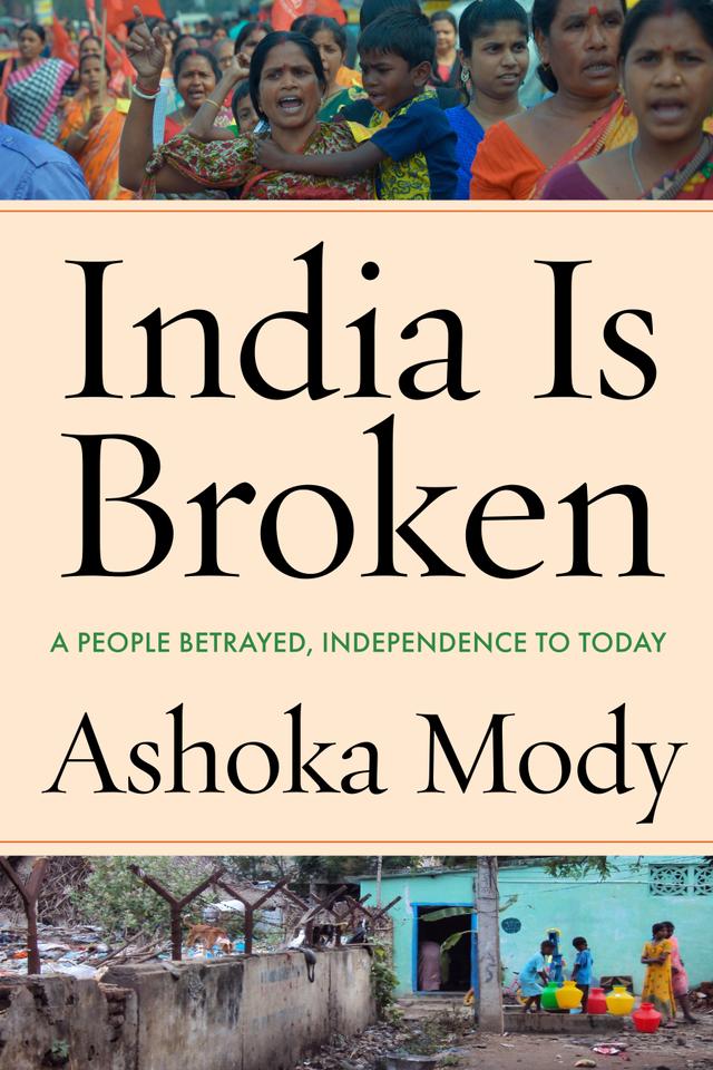 India Is Broken by Ashoka Mody