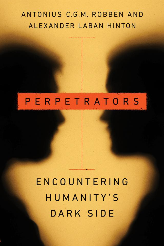 Perpetrators by Alexander Laban Hinton, Antonius C.G.M. Robben