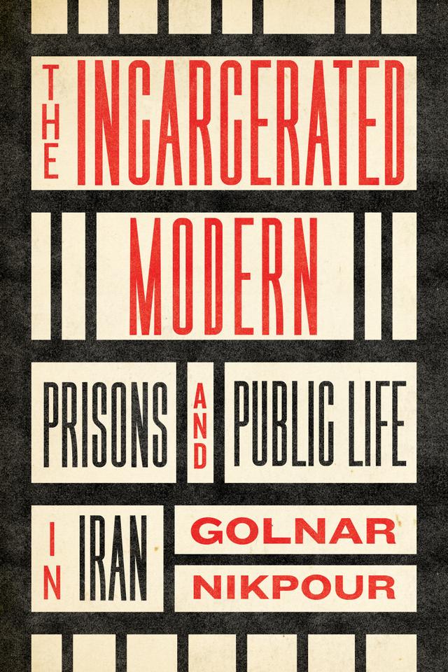 The Incarcerated Modern by Golnar Nikpour