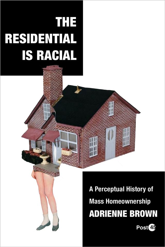 The Residential Is Racial by Adrienne Brown