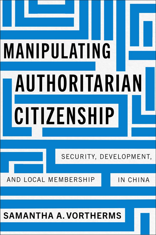 Manipulating Authoritarian Citizenship by Samantha A. Vortherms