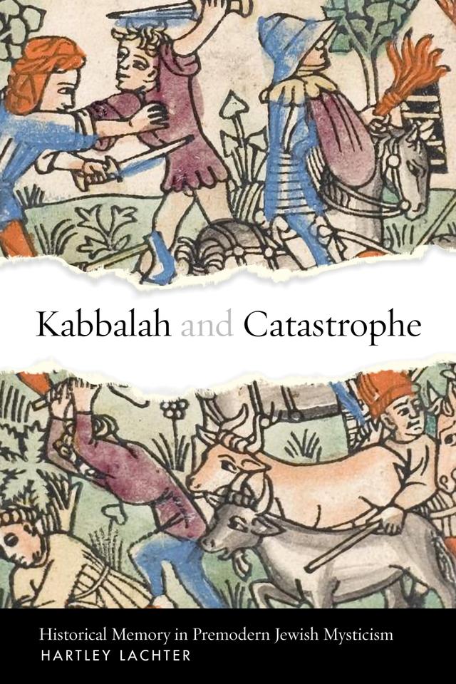 Kabbalah and Catastrophe by Hartley Lachter