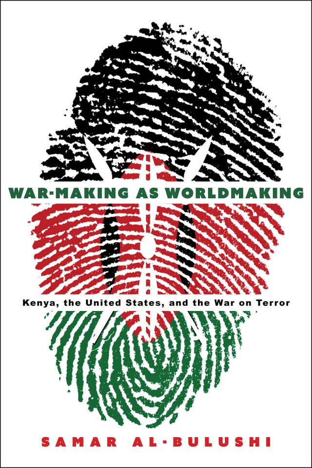 War-Making as Worldmaking by Samar Al-Bulushi
