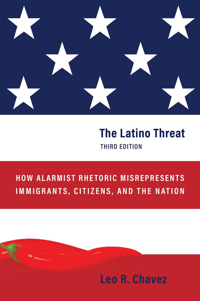 The Latino Threat by Leo R. Chavez
