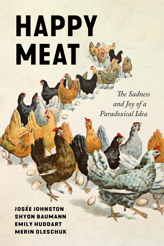 Happy Meat by Emily Huddart Kennedy, Josee Johnston, Merin Oleschuk, Shyon Baumann
