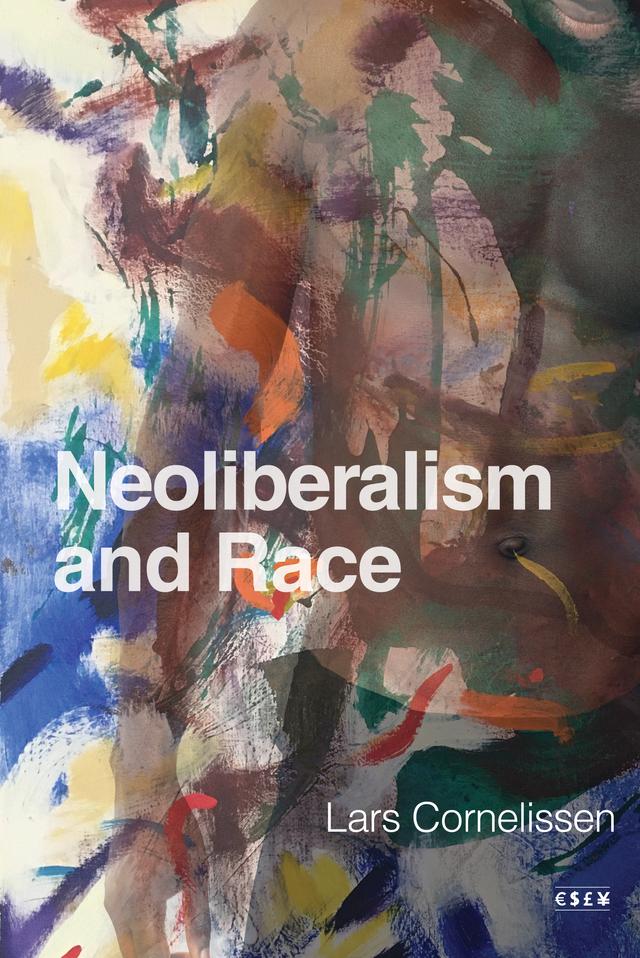 Neoliberalism and Race by Lars Cornelissen