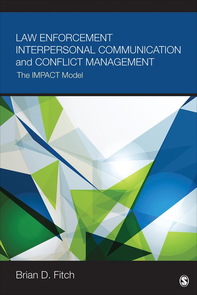 Law Enforcement Interpersonal Communication and Conflict Management by Brian D. Fitch