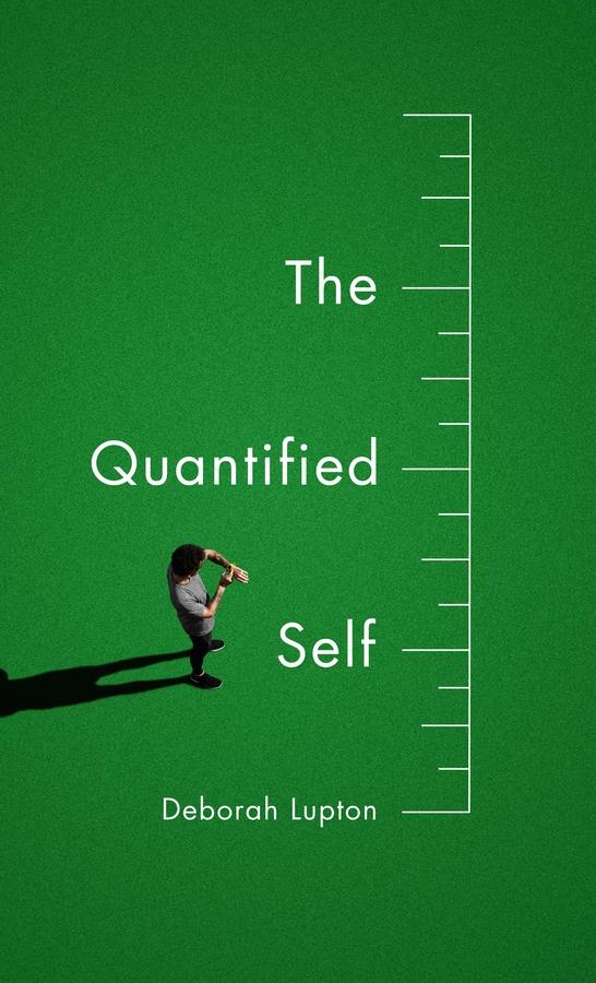 The Quantified Self by Deborah Lupton