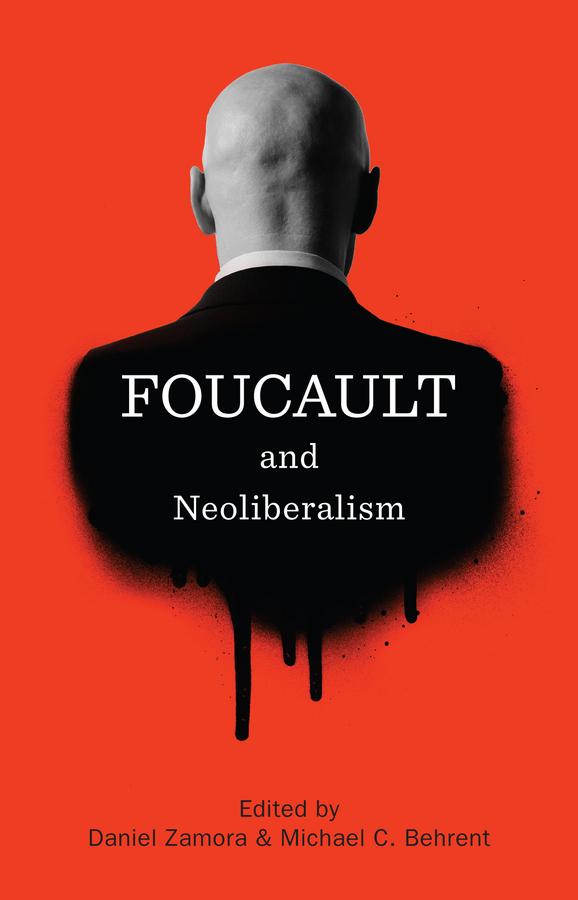 Foucault and Neoliberalism by Daniel Zamora, Michael C. Behrent
