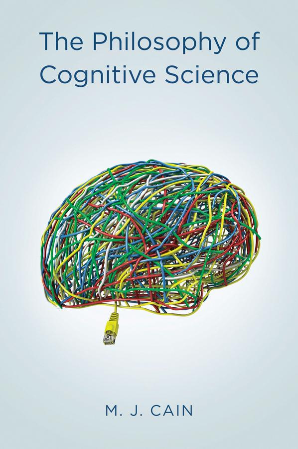 The Philosophy of Cognitive Science by Mark J. Cain