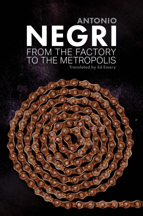 From the Factory to the Metropolis by Antonio Negri, Ed Emery