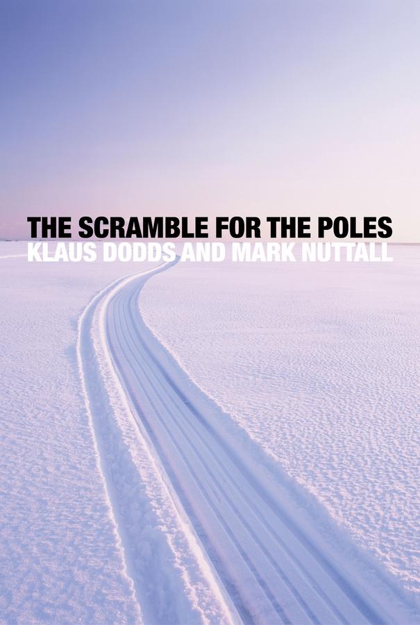 The Scramble for the Poles by Klaus Dodds, Mark Nuttall