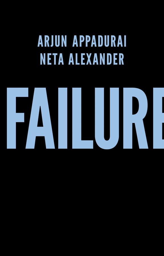 Failure by Arjun Appadurai, Neta Alexander