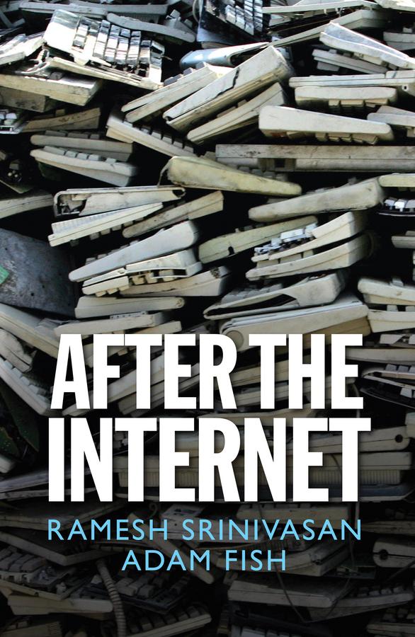 After the Internet by Adam Fish, Ramesh Srinivasan