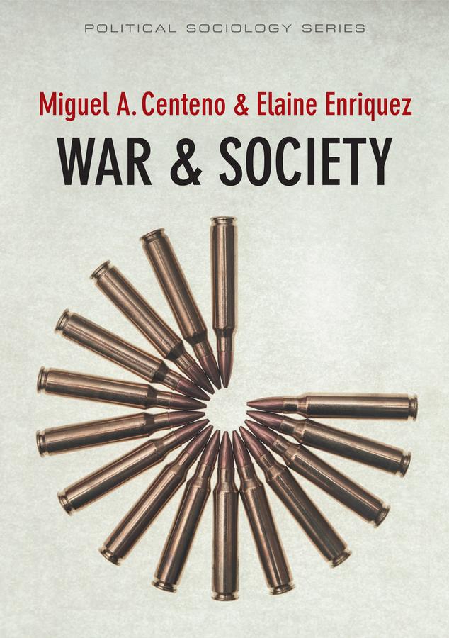 War and Society by Elaine Enriquez, Miguel A. Centeno