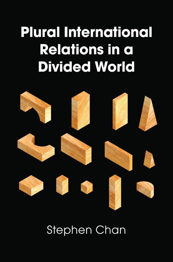 Plural International Relations in a Divided World by Stephen Chan