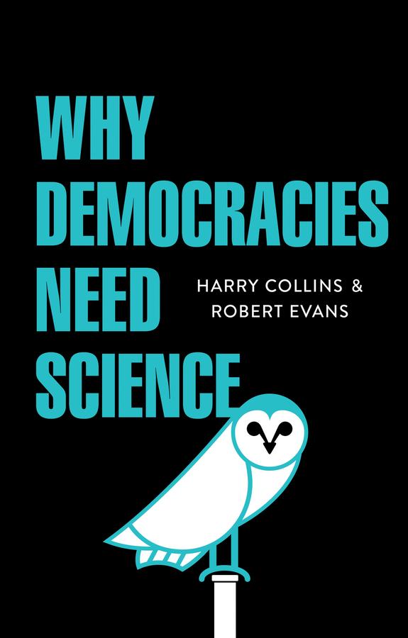 Why Democracies Need Science by Harry Collins, Robert Evans