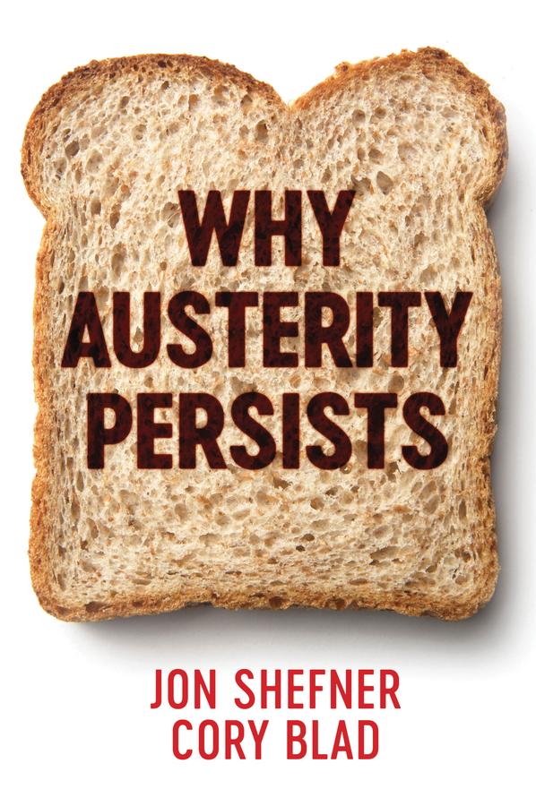 Why Austerity Persists by Cory Blad, Jon Shefner
