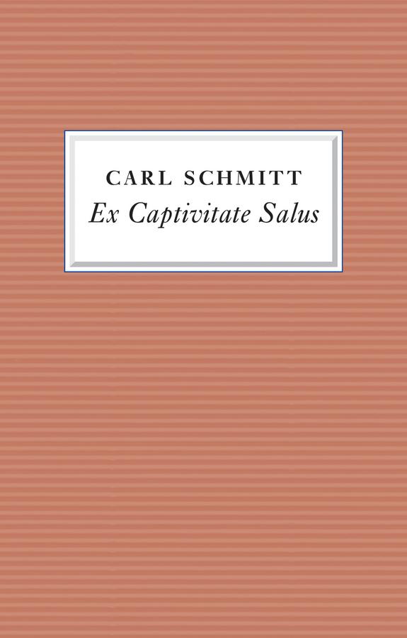 Ex Captivitate Salus by Andreas Kalyvas, Carl Schmitt, Federico Finchelstein, Matthew Hannah
