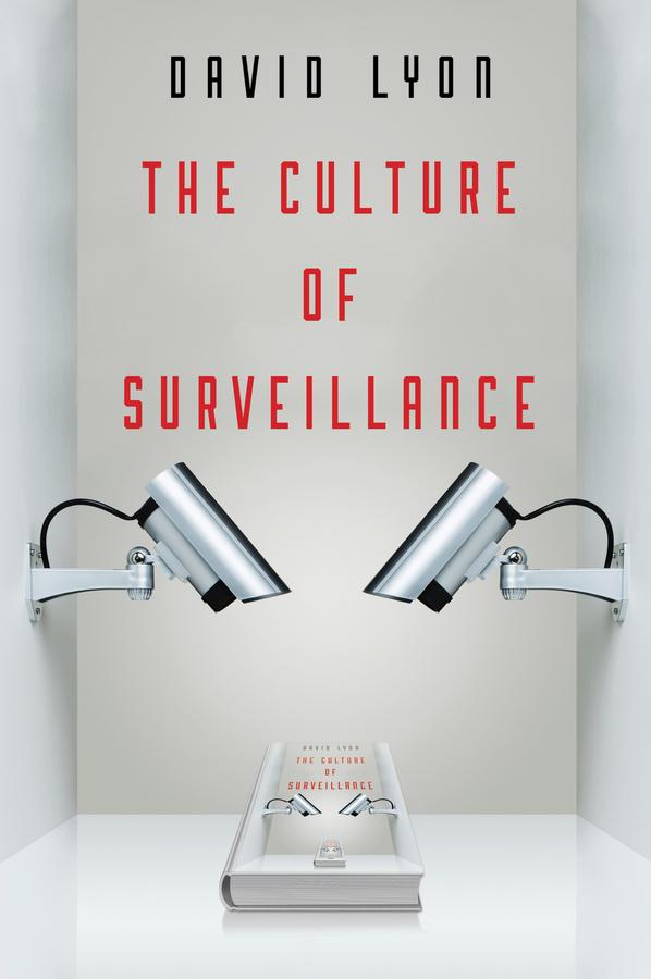 The Culture of Surveillance by David Lyon