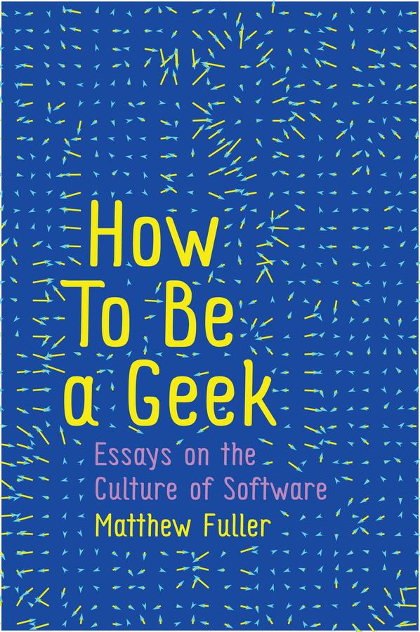 How To Be a Geek by Matthew Fuller