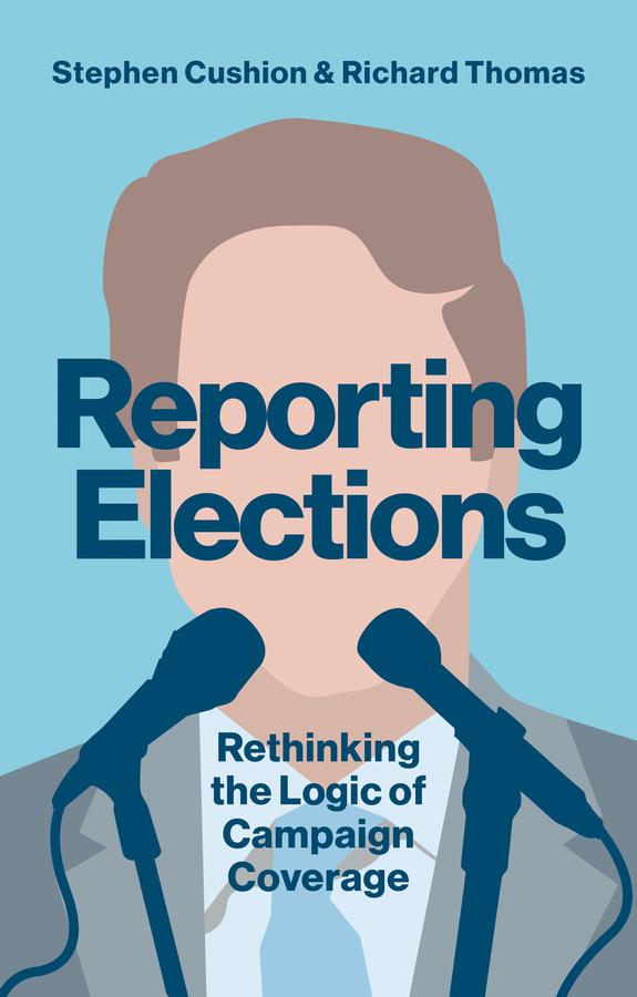 Reporting Elections by Richard Thomas, Stephen Cushion