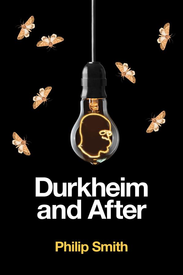 Durkheim and After by Philip Smith
