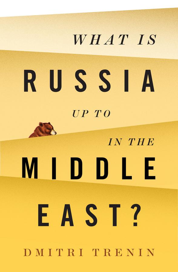 What Is Russia Up To in the Middle East? by Dmitri Trenin
