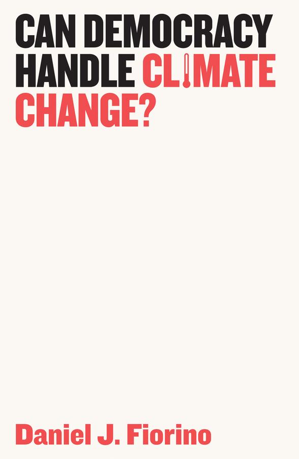 Can Democracy Handle Climate Change? by Daniel J. Fiorino