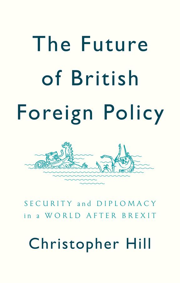 The Future of British Foreign Policy by Christopher Hill