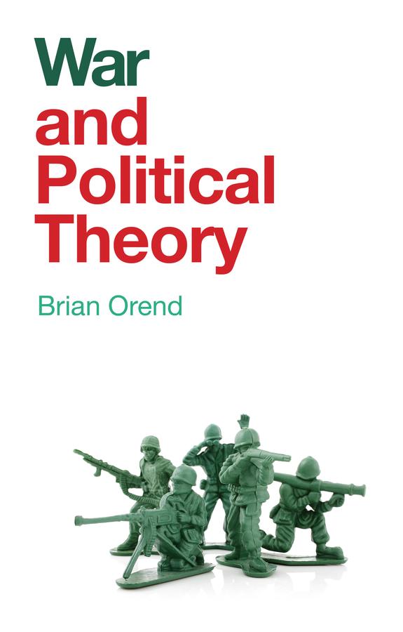 War and Political Theory by Brian Orend