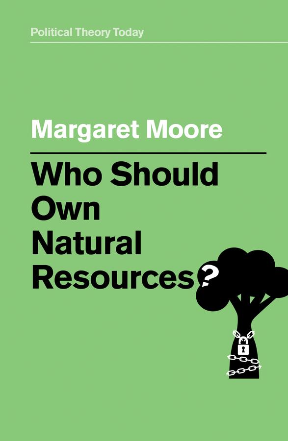 Who Should Own Natural Resources? by Margaret Moore