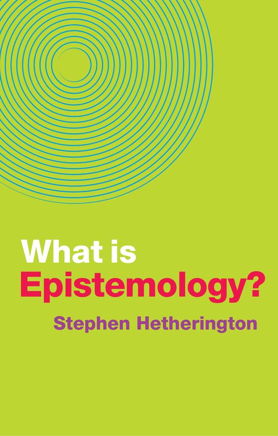 What is Epistemology? by Stephen Hetherington
