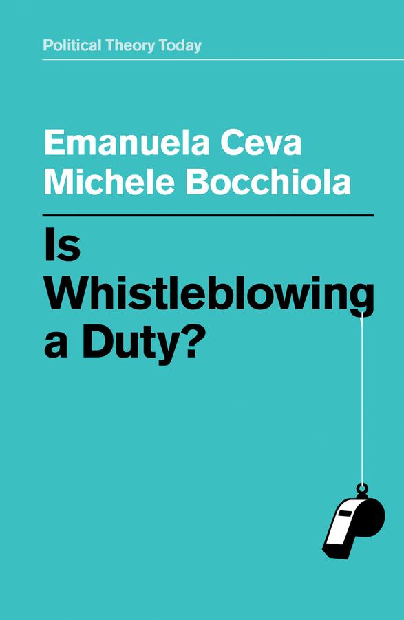 Is Whistleblowing a Duty? by Emanuela Ceva, Michele Bocchiola
