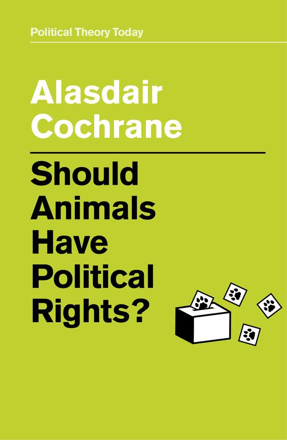 Should Animals Have Political Rights? by Alasdair Cochrane