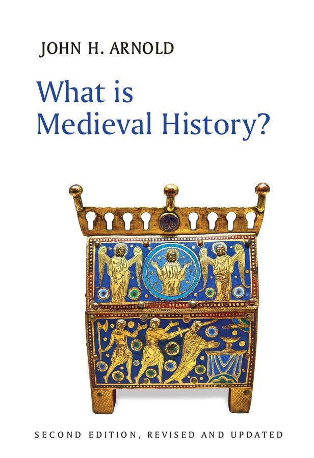 What is Medieval History? by John H. Arnold
