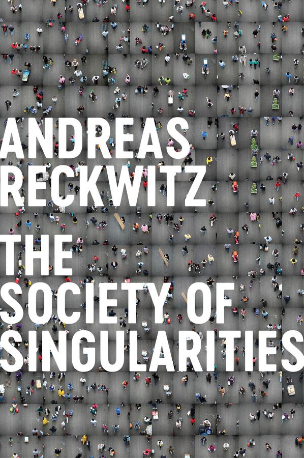 Society of Singularities by Andreas Reckwitz, Valentine A. Pakis