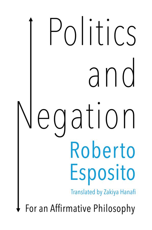 Politics and Negation by Roberto Esposito, Zakiya Hanafi