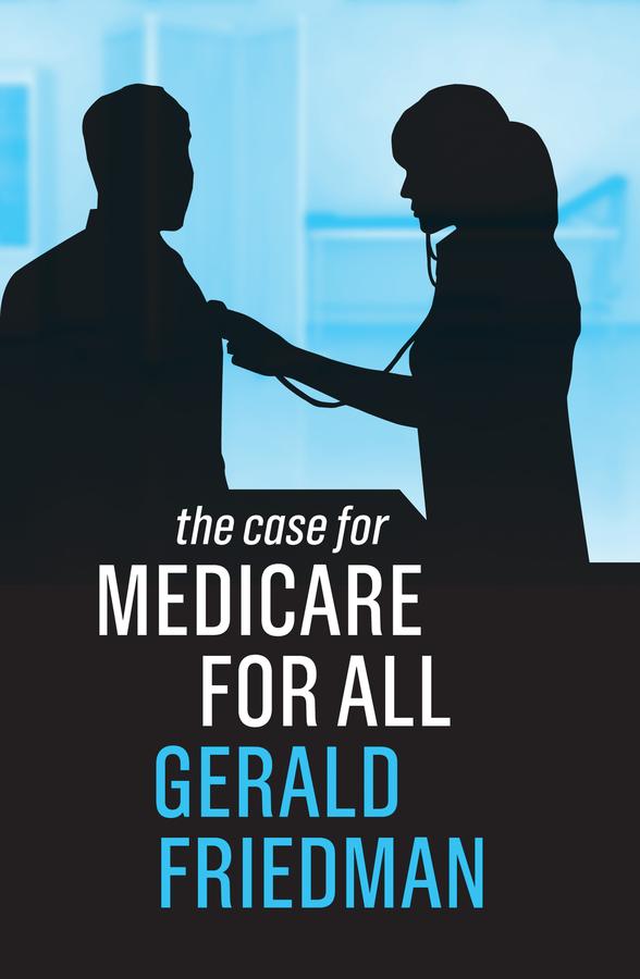 The Case for Medicare for All by Gerald Friedman