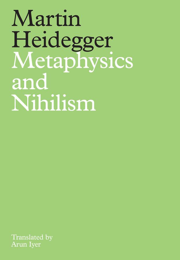 Metaphysics and Nihilism by Arun Iyer, Martin Heidegger