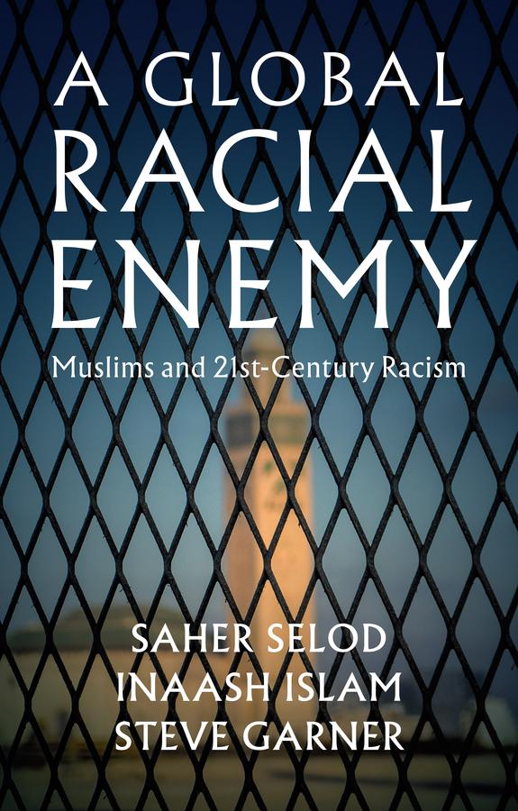 A Global Racial Enemy by Inaash Islam, Saher Selod, Steve Garner