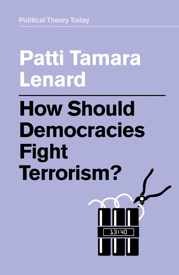 How Should Democracies Fight Terrorism? by Patti Tamara Lenard