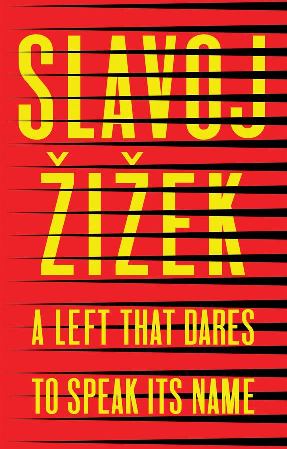 A Left that Dares to Speak Its Name by Slavoj Zizek