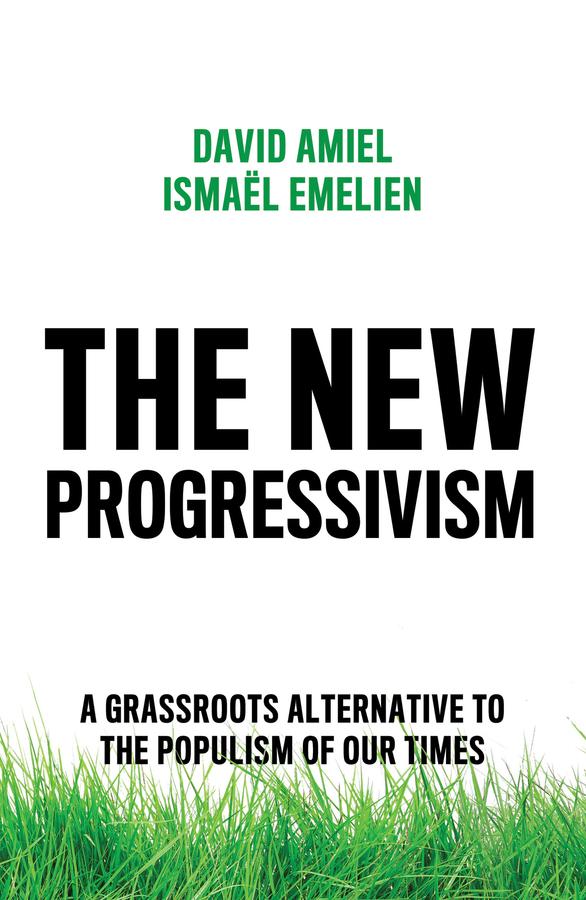 The New Progressivism by Andrew Brown, David Amiel, Ismael Emelien