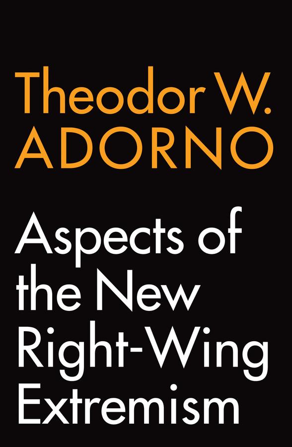 Aspects of the New Right-Wing Extremism by Theodor W. Adorno, Wieland Hoban