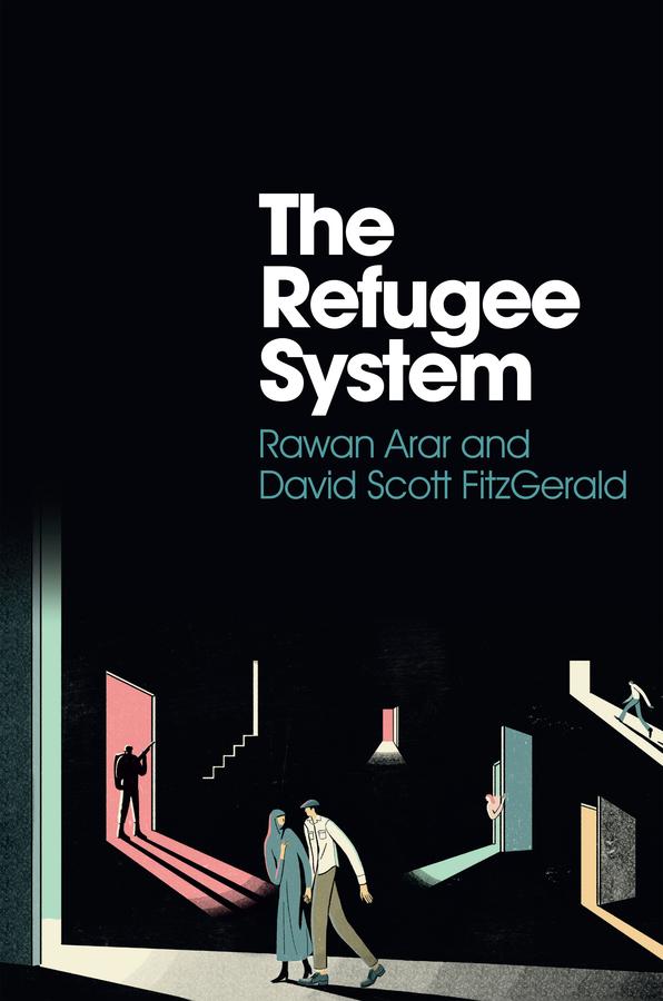 The Refugee System by David Scott FitzGerald, Rawan Arar