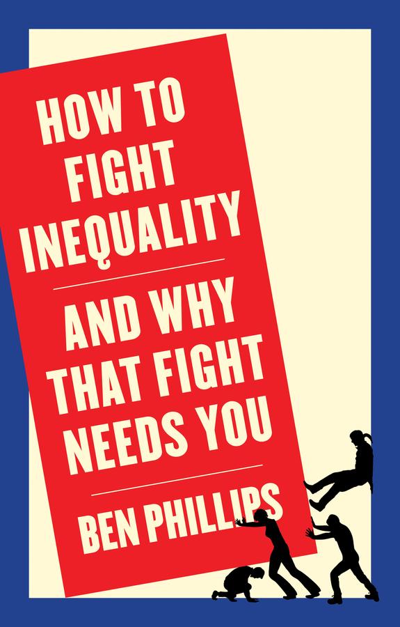How to Fight Inequality by Ben Phillips