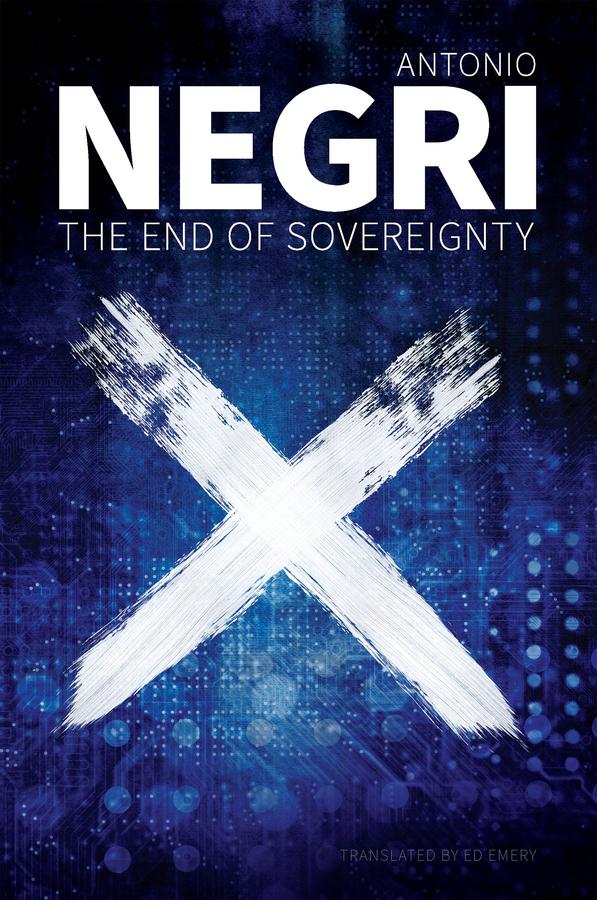 The End of Sovereignty by Antonio Negri, Ed Emery